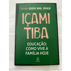 Içami Tiba - Educação: Como Vive a Família Hoje Içami Tiba - Educação: Como Vive a Família Hoje