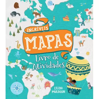 INCRÍVEIS MAPAS LIVRO DE ATIVIDADES