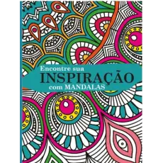 ENCONTRE SUA INSPIRAÇÃO COM MANDALAS - COLORIR ENCONTRE SUA INSPIRAÇÃO COM MANDALAS - COLORIR