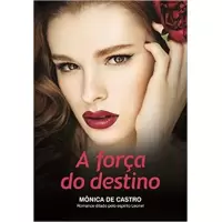 A FORÇA DO DESTINO - Mônica de Castro