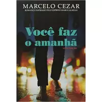 VOCÊ FAZ O AMANHÃ - Marcelo Cezar