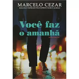VOCÊ FAZ O AMANHÃ - Marcelo Cezar