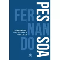 O MARINHEIRO E OUTROS TEXTOS DRAMÁTICOS - Fernando Pessoa