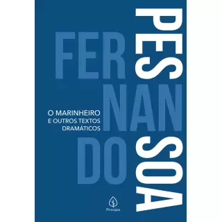 O MARINHEIRO E OUTROS TEXTOS DRAMÁTICOS - Fernando Pessoa