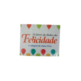 O Livro de Bolso da Felicidade  - A Alegria de Estar Vivo 