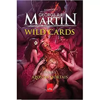 WILD CARDS VOL 03: APOSTAS MORTAIS - George R.R. Martin