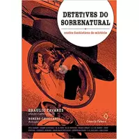 DETETIVES DO SOBRENATURAL - Braulio Tavares