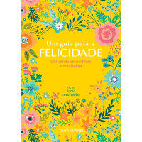 UM GUIA PARA A FELICIDADE - Tara Ward UM GUIA PARA A FELICIDADE - Tara Ward