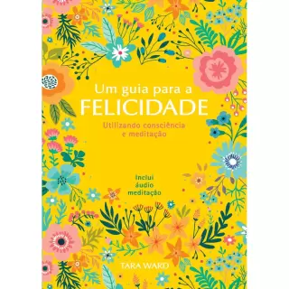 UM GUIA PARA A FELICIDADE - Tara Ward