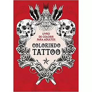 COLORINDO TATTOO - LIVRO DE COLORIR PARA ADULTOS