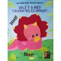 VOCÊ É O MEU TRICERATOPS ESCAMOSO? - TOQUE E SINTA