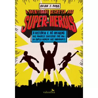 A Identidade Secreta dos Super-Heróis - Brian J. Robb