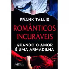 Românticos Incuráveis - Frank Tallis