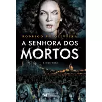 A Senhora dos Mortos: Livro 03 - Rodrigo de Oliveira