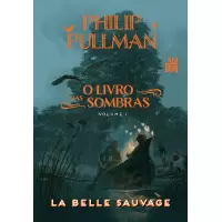 O Livro Das Sombras Vol 01: La Belle Sauvage - Philip Pullman