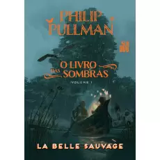 O Livro Das Sombras Vol 01: La Belle Sauvage - Philip Pullman