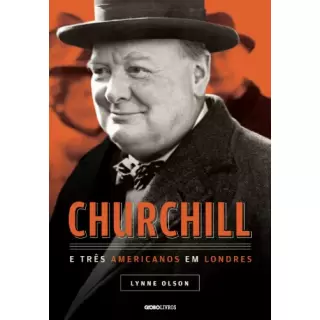 Churchill e Três Americanos em Londres- Lynne Olson