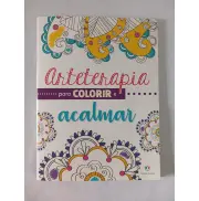 ARTETERAPIA PARA COLORIR E ACALMAR ARTETERAPIA PARA COLORIR E ACALMAR