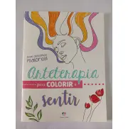 ARTETERAPIA PARA COLORIR E SENTIR ARTETERAPIA PARA COLORIR E SENTIR
