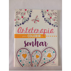 ARTETERAPIA PARA COLORIR E SONHAR ARTETERAPIA PARA COLORIR E SONHAR