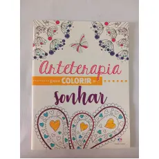 ARTETERAPIA PARA COLORIR E SONHAR ARTETERAPIA PARA COLORIR E SONHAR