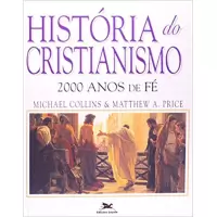 HISTORIA DO CRISTIANISMO - RELATO COMPLETO DE 2000 ANOS DE CRISTIANISMO