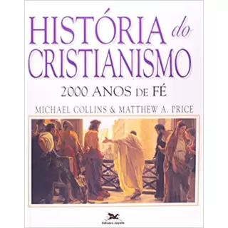 HISTORIA DO CRISTIANISMO - RELATO COMPLETO DE 2000 ANOS DE CRISTIANISMO