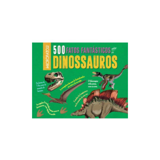 500 FATOS FANTÁSTICOS SOBRE OS DINOSSAUROS 500 FATOS FANTÁSTICOS SOBRE OS DINOSSAUROS