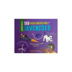 500 FATOS FANTÁSTICOS SOBRE AS INVENÇÕES