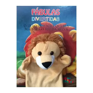FÁBULAS DIVERTIDAS -O LEÃO QUE NÃO QUERIA MAIS SER O REI DA SELVA - LETRA MAIÚSCULA LIVRO COM FANTOCHE
