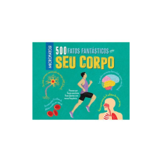 500 FATOS FANTÁSTICOS SOBRE SEU CORPO 500 FATOS FANTÁSTICOS SOBRE SEU CORPO