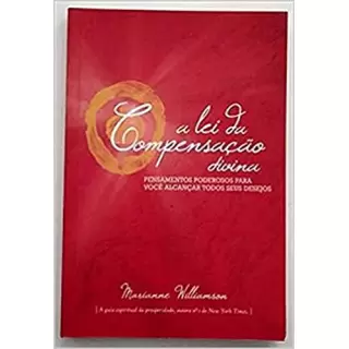  A LEI DA COMPENSAÇÃO - MARIANNE WILLIAMSON 