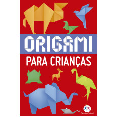 ORIGAMI PARA CRIANÇAS - CIRANDA CULTURAL ORIGAMI PARA CRIANÇAS - CIRANDA CULTURAL