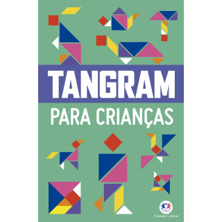 TANGRAM PARA CRIANÇAS - CIRANDA CULTURAL TANGRAM PARA CRIANÇAS - CIRANDA CULTURAL