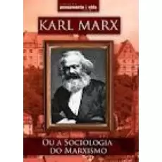 Karl Marx - Ou a Sociologia do Marxismo