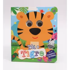 Tobi, O Tigre - Olhinhos Curiosos Tobi, O Tigre - Olhinhos Curiosos