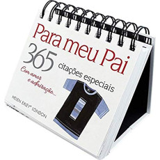 CALENDÁRIO: PARA MEU PAI 365 CITAÇÕES ESPECIAIS - COM AMOR E ADMIRAÇÃO... CALENDÁRIO: PARA MEU PAI 365 CITAÇÕES ESPECIAIS - COM AMOR E ADMIRAÇÃO...