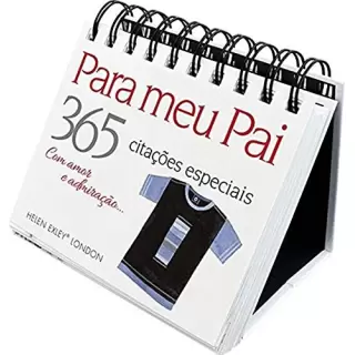 CALENDÁRIO: PARA MEU PAI 365 CITAÇÕES ESPECIAIS - COM AMOR E ADMIRAÇÃO...