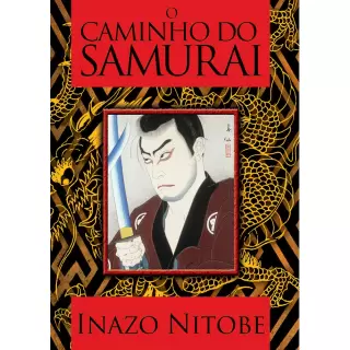 O CAMINHO DO SAMURAI - Inazo Nitobe