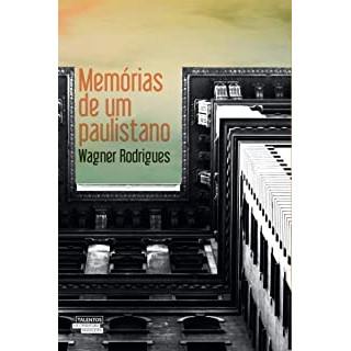 MEMÓRIAS DE UM PAULISTANO - WAGNER RODRIGUE MEMÓRIAS DE UM PAULISTANO - WAGNER RODRIGUE