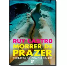 MORRER DE PRAZER  - RUY CASTRO 