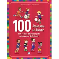 100 JOGOS PARA SE DIVERTIR: COM VERSÕES ADAPTADAS PARA PESSOAS COM DEFICIÊNCIA