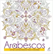 ARABESCOS - LIVRO ANTIESTRESSE PARA COLORIR ARABESCOS - LIVRO ANTIESTRESSE PARA COLORIR