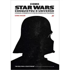 COMO STAR WARS CONQUISTOU O UNIVERSO - Chris Taylor