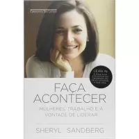 FAÇA ACONTECER - MULHERES, TRABALHO E A VONTADE DE LIDERAR - Sheryl Sandberg