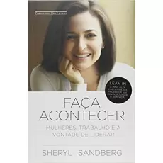 FAÇA ACONTECER - MULHERES, TRABALHO E A VONTADE DE LIDERAR - Sheryl Sandberg