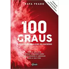 100 GRAUS - O PONTO DE EBULIÇÃO DO SUCESSO - Rafa Prado