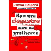 SOU UM DESASTRE COM AS MULHERES - Justin Halpern