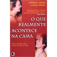 O QUE REALMENTE ACONTECE NA CAMA - Steven Carter e Julia Sokol