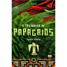 A TREINADORA DE PAPAGAIOS - Swain Wolfe